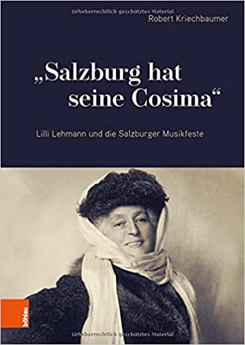 „Salzburg hat seine Cosima“ Lilli Lehmann und die Salzburger Musikfeste